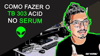 COMO FAZER O TB 303 ACID NO SERUM [upl. by Medina754]