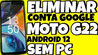 DESBLOQUEIO CONTA GOOGLE MOTO G22 ANDROID 12 SEM PC MÉTODO DELICIOSO [upl. by Krakow]