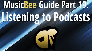 MusicBee Guide Part 19 Listening To Podcasts [upl. by Isaacs]