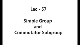 Lec  57 Simple Group and Commutator Subgroup  IIT JAM  CSIR UGC NET  GATE MA  B Sc [upl. by Trofmoc]