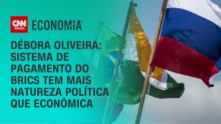 Débora Oliveira Sistema de pagamento do Brics tem mais natureza política que econômica  NOVO DIA [upl. by Ydarb]