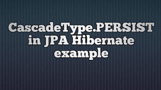 CascadeTypePERSIST in JPA hibernate [upl. by Adnik67]