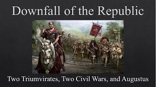 Downfall of the Republic Two Triumvirates Two Civil Wars and Augustus [upl. by Ursal607]