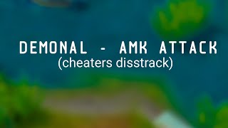 DEMONAL  AMK ATTACK CHEATERS DISSTRACK just kidding [upl. by Kamal900]