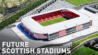 Future Scottish Stadiums [upl. by Mixam]