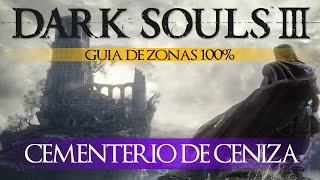 Dark Souls 3  Guía de Zonas 100 Episodio 1 Cementerio de Ceniza [upl. by Eivi]