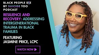 Resilience amp Recovery Addressing Intergenerational Trauma in Black Families ft Jasmine Price LCPC [upl. by Parcel]