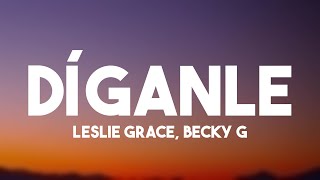 Díganle  Leslie Grace Becky G Lyrics Version 🏜 [upl. by Nnylrefinnej]