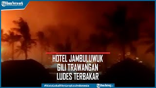 59 Kamar di Hotel Jambuluwuk Gili Trawangan Ludes Terbakar [upl. by Chevalier73]