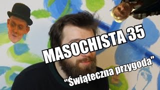 Masochista 35  quotŚwiąteczna przygodaquot [upl. by Bogey]