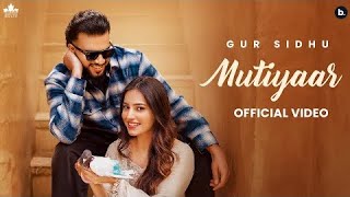 MUTIYAAR Official Music Video Gur Sidhu New Song  New PunjabiSong 2024 [upl. by Oelgnaed]