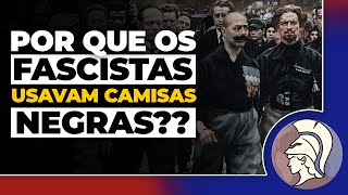 POR QUE OS FASCISTAS USAVAM CAMISAS NEGRAS Uma explicação histórica [upl. by Eceirehs]