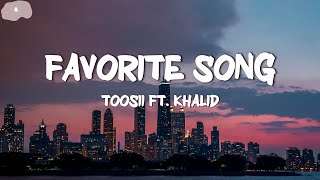 Toosii  Favorite Song Lyrics ft Khalid [upl. by Saltsman]