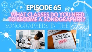 WHAT CLASSES DO YOU NEED TO BECOME A SONOGRAPHER  SITC Episode 65 [upl. by Ardnuyek]