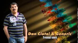 DAN CIOTOI amp GENERIC  TRENUL VIETII [upl. by Deanna]