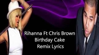 Rihanna ft Chris Brown Birthday Cake Remix Lyrics [upl. by Seilenna405]