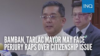 Bamban Tarlac mayor may face perjury raps over citizenship issue [upl. by Boy]