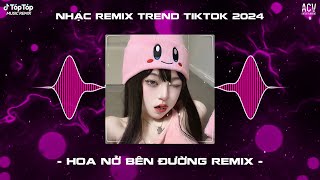 Mây Lấp Đi Cả Vùng Trời Chói Nắng Remix  Hoa Nở Bên Đường Remix TikTok  Nhạc Trend TikTok 2024 [upl. by Aluor518]