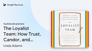 The Loyalist Team How Trust Candor and… by Linda Adams · Audiobook preview [upl. by Ahsino]