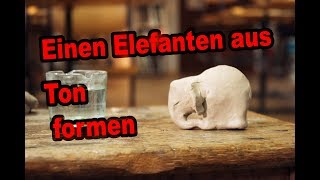 Einen Elefanten aus Ton formen  Tutorial deutsch German  011 [upl. by Obe]