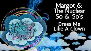 Margot amp the Nuclear So amp Sos  Dress Me Like a Clown  karaoke  instrumental [upl. by Robena]