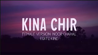 Kina chir  female version  Noor Chahal  EditzKing [upl. by Barbe]