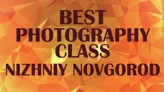 Photography Class in Nizhniy Novgorod Russian Federation [upl. by Iznik]