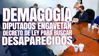 DEMAGOGOS DIPUTADOS ENGAVETAN DECRETO DE LEY PARA BUSCAR DESAPARECIDOS [upl. by Urien886]