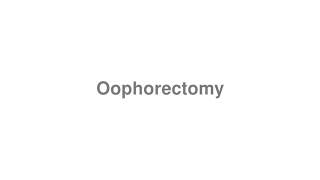 How to Pronounce quotOophorectomyquot [upl. by Airun857]