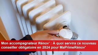 Mon accompagnateur Rénov  À quoi sert ce nouveau conseiller obligatoire en 2024 pour MaPrimeRénov [upl. by Anagnos]