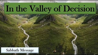 Sabbath MessageIn the Valley of Decision [upl. by Colton]