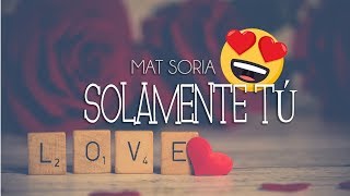 Mat Soria  Solamente tú 💖 con letra [upl. by Evangelia]