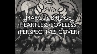 Marcus Bridge  HeartlessLoveless Perspectives Cover [upl. by Drallim3]