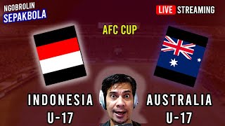 🔴 Kualifikasi AFC U17 Cup INDONESIA vs AUSTRALIA  NGOBROL SEPAKBOLA [upl. by Aizitel]