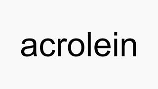 How to pronounce acrolein [upl. by Pippa120]