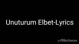 Unuturum ElbetLyrics [upl. by Ardnuassak942]