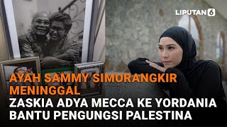 Ayah Sammy Simorangkir Meninggal Zaskia Adya Mecca ke Yordania Bantu Pengungsi Palestina [upl. by Una253]