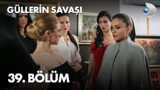 Güllerin Savaşı 39 Bölüm [upl. by Nosnor]