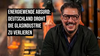 Energiewende total absurd  Deutschland droht die gesamte Glasindustrie zu verlieren [upl. by Stonwin251]