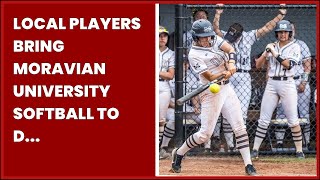 LOCAL PLAYERS BRING MORAVIAN UNIVERSITY SOFTBALL TO D III WORLD SERIES [upl. by Manaker]