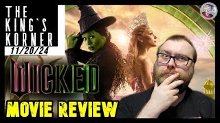 Wicked  Movie Review  The Kings Korner 112024  Ariana Grande  Cynthia Erivo [upl. by Marget]