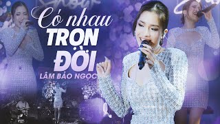 CÓ NHAU TRỌN ĐỜI  LÂM BẢO NGỌC live at Lululola [upl. by Kaufman]