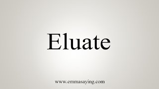 How To Say Eluate [upl. by Chandler]