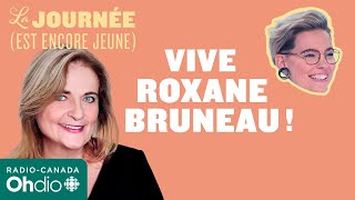 « Vive Roxane Bruneau »  le choc culturel de Nathalie Petrowski  La journée est encore jeune [upl. by Bak]