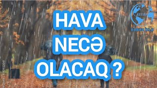 HAVA necə olacaq  Xeberizle [upl. by Drarrej551]