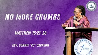 No More Crumbs  Matthew 152128  Rev Connie quotCJquot Jackson [upl. by Shien363]