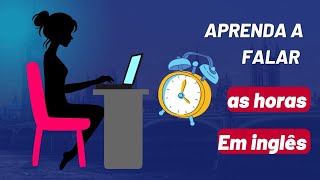 Aprenda a falar as horas em inglês [upl. by Michaud8]