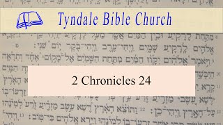 2 Chronicles 24Tyndale Bible Church [upl. by Elayor]