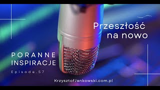 Przeszłość na nowo  Poranne Inspiracje 57 [upl. by Ilram]