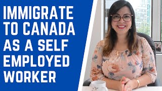 COME TO CANADA AS A SELF EMPLOYED WORKER HOW YOU CAN QUALIFY AND IMMIGRATE TO CANADA [upl. by Hareehat611]